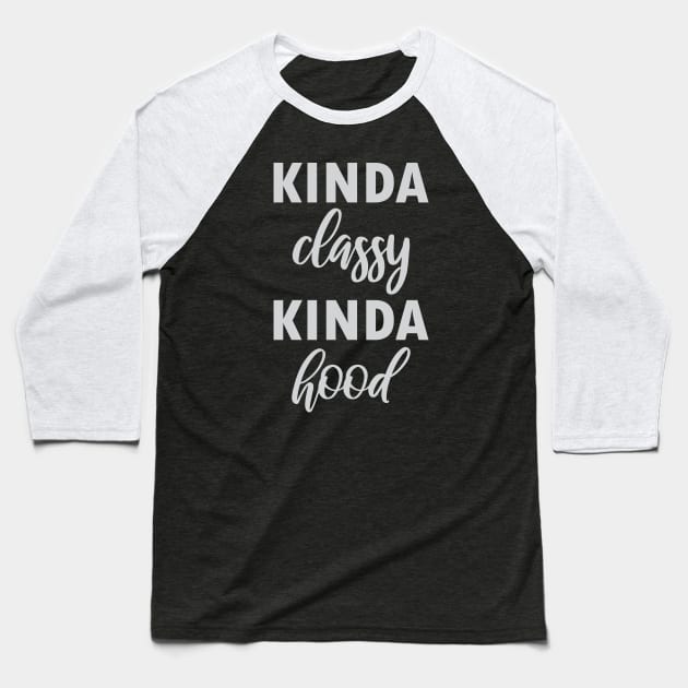 Kinda Classy Kinda Hood Baseball T-Shirt by FontfulDesigns